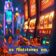 os flintstones em viva rock vegas filme completo dublado